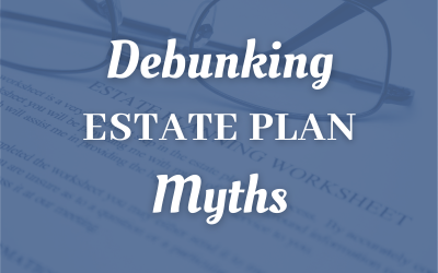 Debunking Estate Plan Myths For Southern California Taxpayers